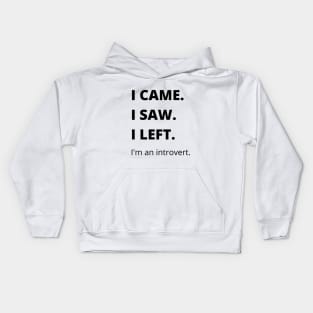 I Came I Saw I Left Introvert Funny Tshirt Kids Hoodie